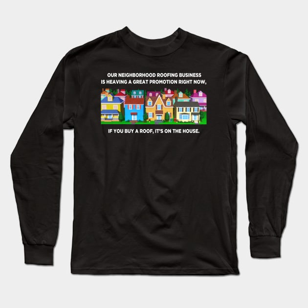 Neighborhood Roofing Business Long Sleeve T-Shirt by andantino